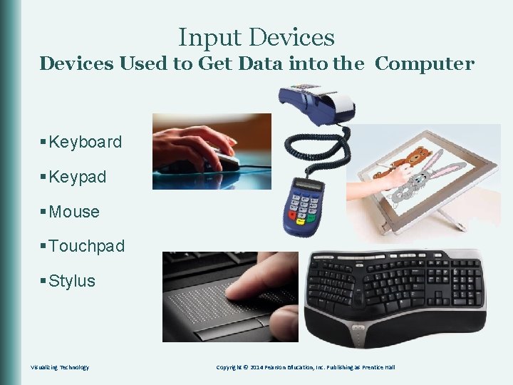 Input Devices Used to Get Data into the Computer § Keyboard § Keypad §