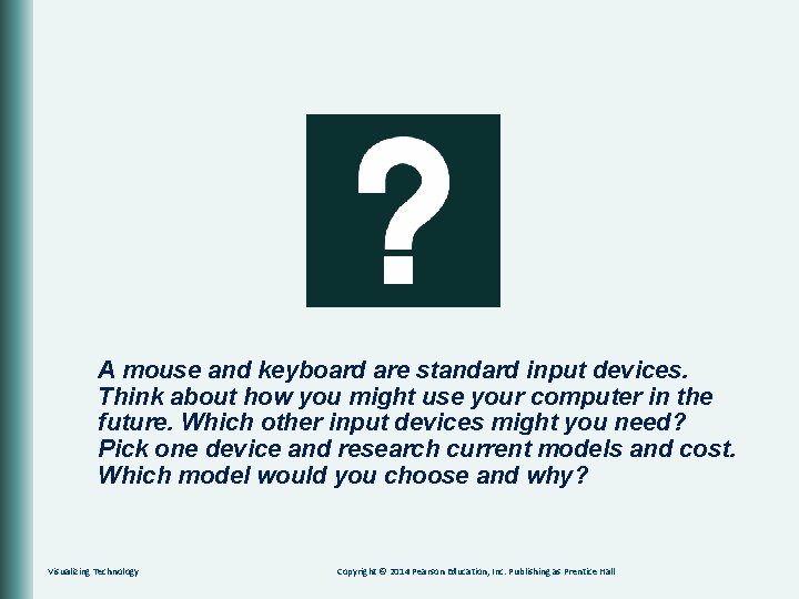 A mouse and keyboard are standard input devices. Think about how you might use