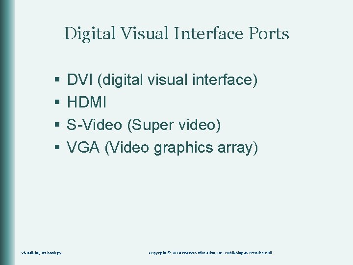 Digital Visual Interface Ports § § Visualizing Technology DVI (digital visual interface) HDMI S-Video