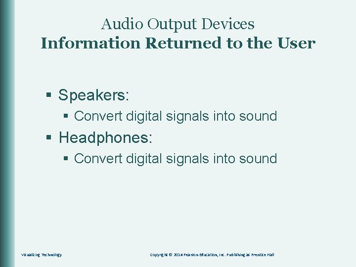 Audio Output Devices Information Returned to the User § Speakers: § Convert digital signals