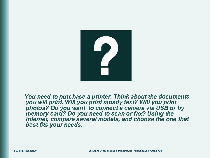 You need to purchase a printer. Think about the documents you will print. Will