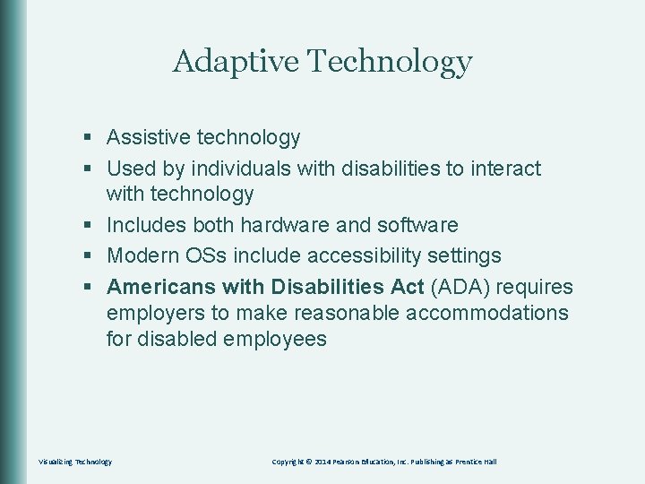 Adaptive Technology § Assistive technology § Used by individuals with disabilities to interact with