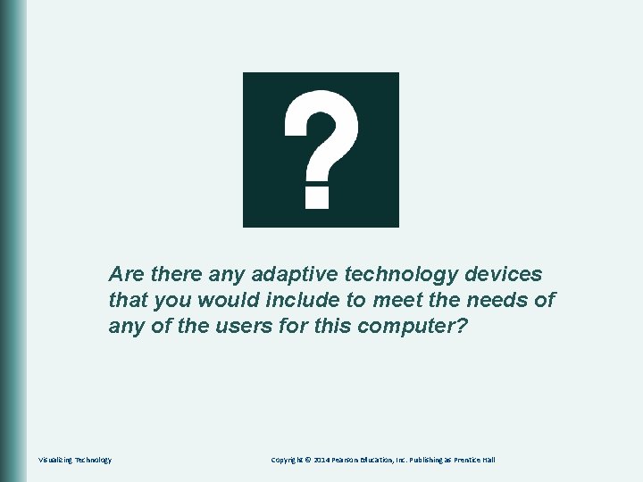 Are there any adaptive technology devices that you would include to meet the needs