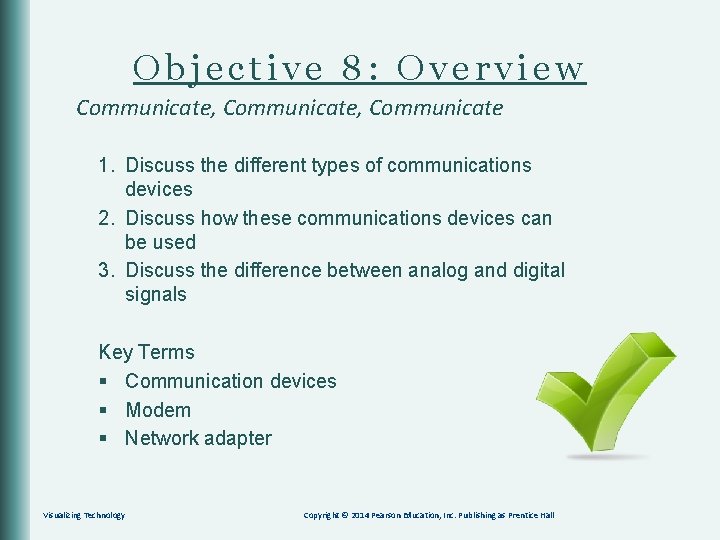 Objective 8: Overview Communicate, Communicate 1. Discuss the different types of communications devices 2.