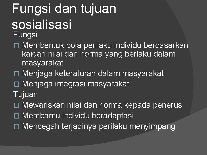 Fungsi dan tujuan sosialisasi Fungsi � Membentuk pola perilaku individu berdasarkan kaidah nilai dan