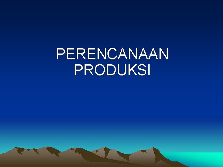 PERENCANAAN PRODUKSI 