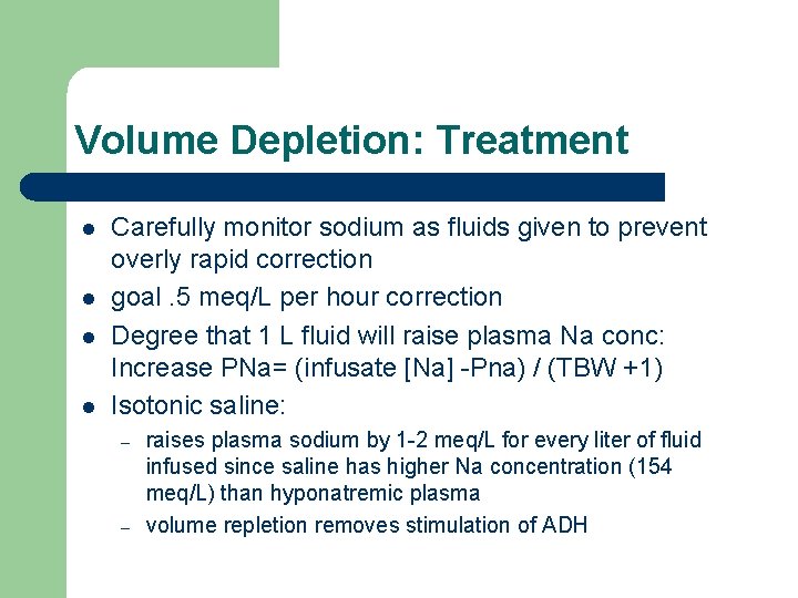 Volume Depletion: Treatment l l Carefully monitor sodium as fluids given to prevent overly