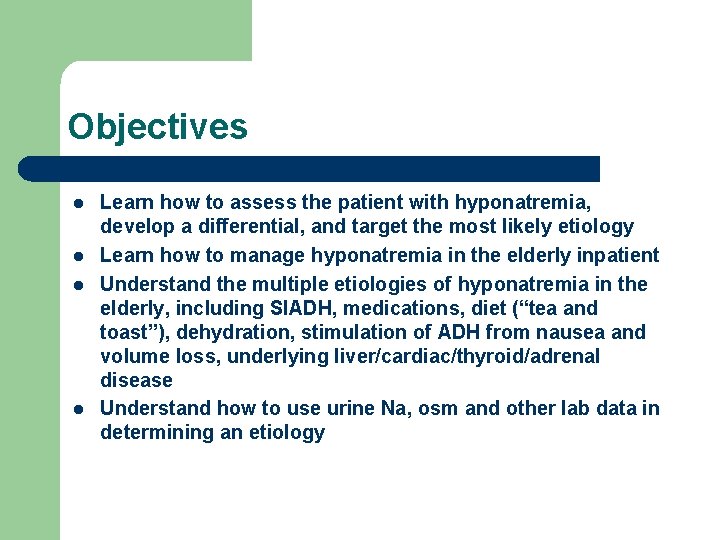 Objectives l l Learn how to assess the patient with hyponatremia, develop a differential,