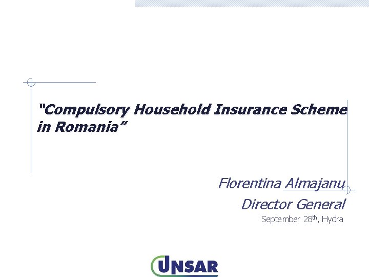 “Compulsory Household Insurance Scheme in Romania” Florentina Almajanu Director General September 28 th, Hydra