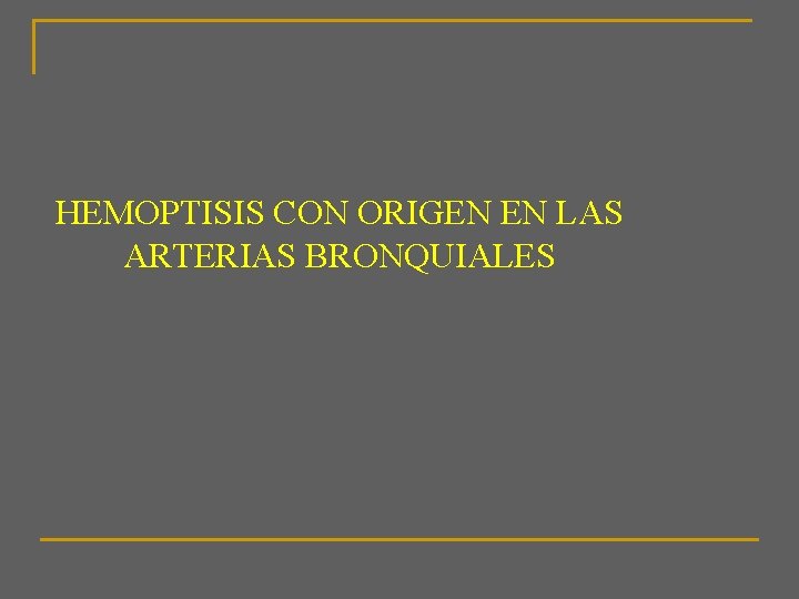 HEMOPTISIS CON ORIGEN EN LAS ARTERIAS BRONQUIALES 