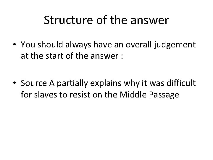 Structure of the answer • You should always have an overall judgement at the