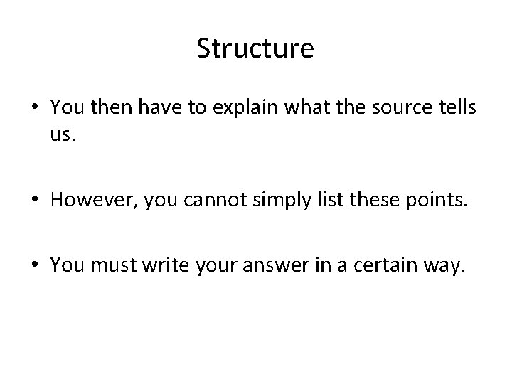 Structure • You then have to explain what the source tells us. • However,