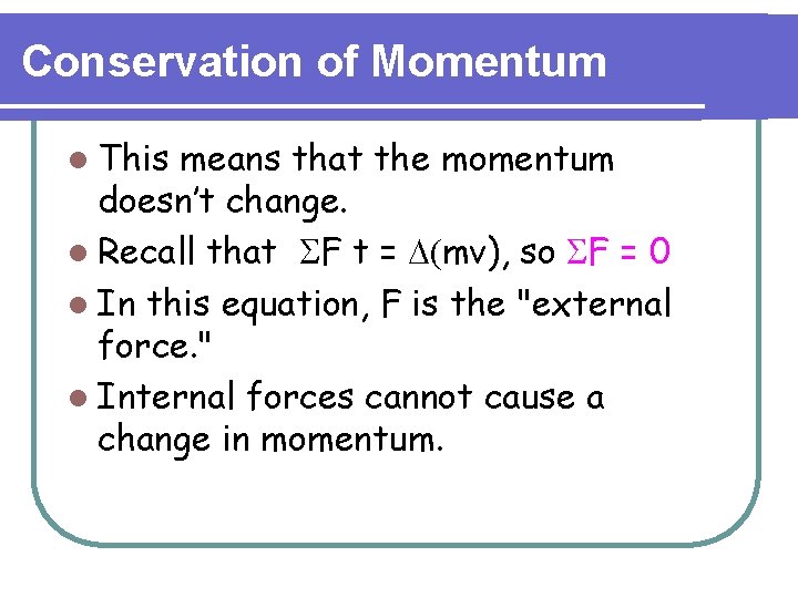 Conservation of Momentum l This means that the momentum doesn’t change. l Recall that