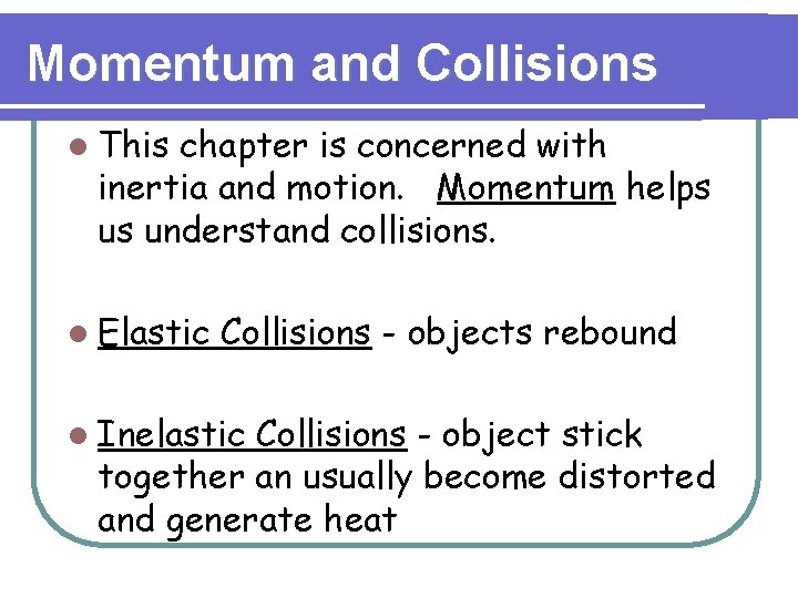 Momentum and Collisions l This chapter is concerned with inertia and motion. Momentum helps