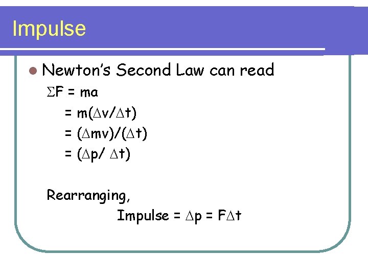 Impulse l Newton’s Second Law can read SF = ma = m(Dv/Dt) = (Dmv)/(Dt)