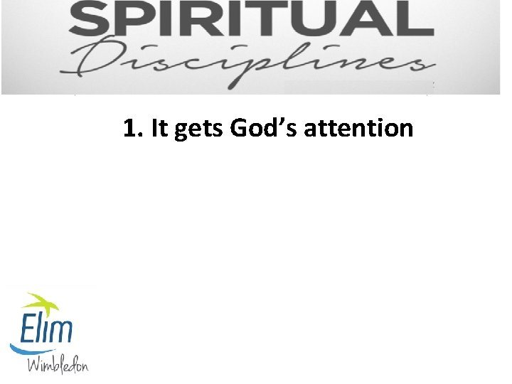 1. It gets God’s attention 