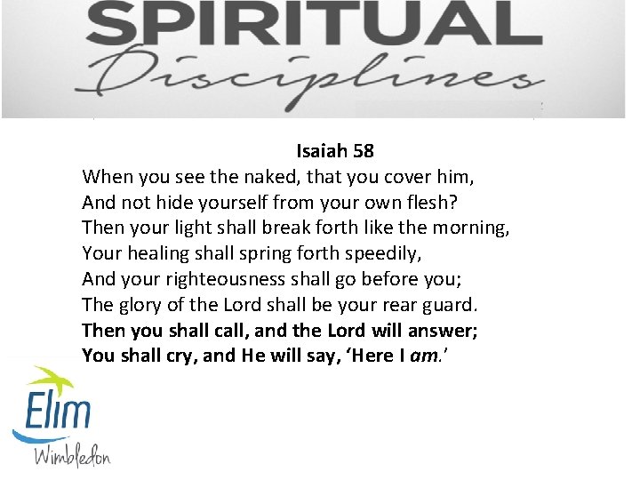 Isaiah 58 When you see the naked, that you cover him, And not hide