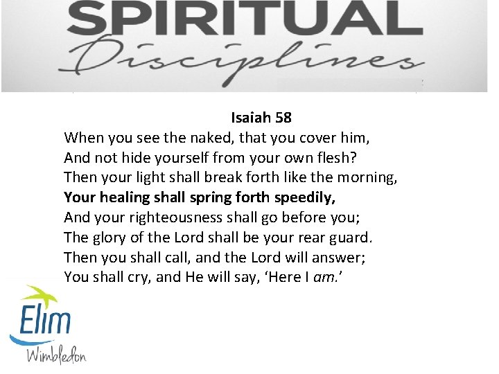 Isaiah 58 When you see the naked, that you cover him, And not hide