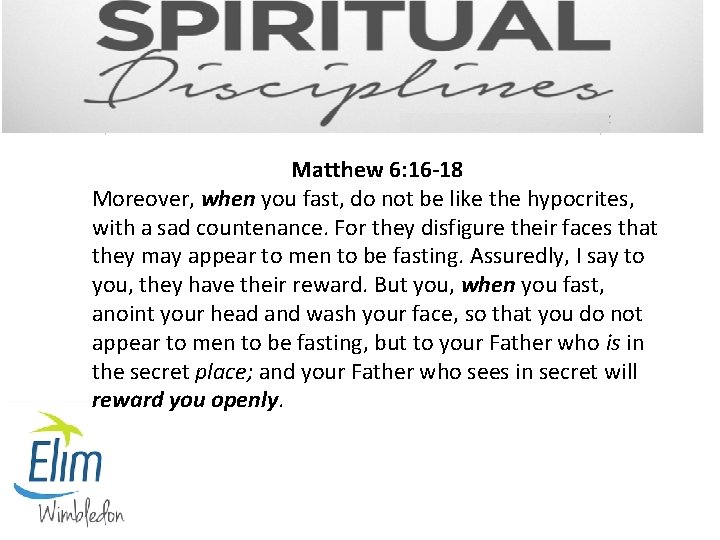 Matthew 6: 16 -18 Moreover, when you fast, do not be like the hypocrites,