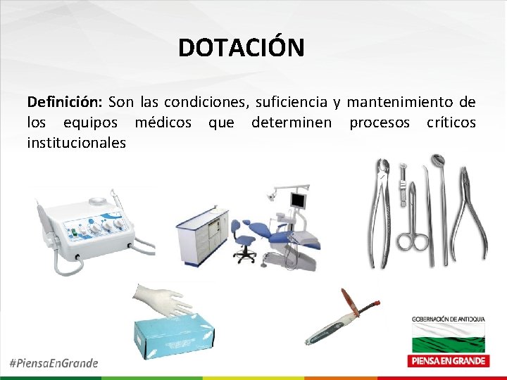 DOTACIÓN Definición: Son las condiciones, suficiencia y mantenimiento de los equipos médicos que determinen