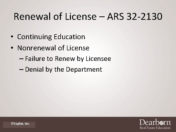 Renewal of License – ARS 32 -2130 • Continuing Education • Nonrenewal of License