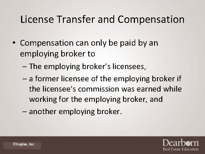 License Transfer and Compensation • Compensation can only be paid by an employing broker