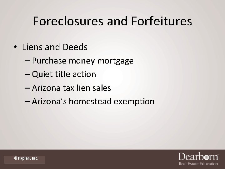 Foreclosures and Forfeitures • Liens and Deeds – Purchase money mortgage – Quiet title Foreclosures and Forfeitures • Liens and Deeds – Purchase money mortgage – Quiet title