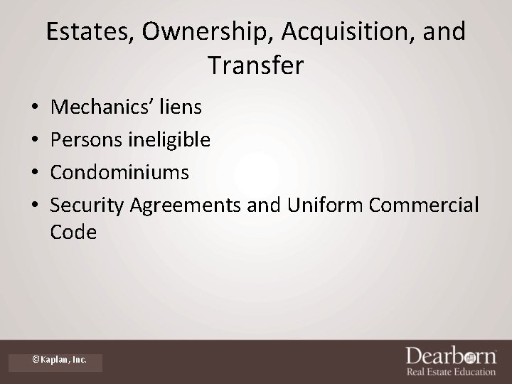 Estates, Ownership, Acquisition, and Transfer • • Mechanics’ liens Persons ineligible Condominiums Security Agreements