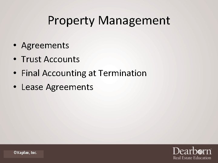 Property Management • • Agreements Trust Accounts Final Accounting at Termination Lease Agreements ©Kaplan,