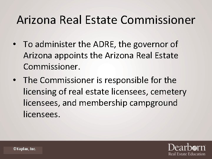 Arizona Real Estate Commissioner • To administer the ADRE, the governor of Arizona appoints Arizona Real Estate Commissioner • To administer the ADRE, the governor of Arizona appoints