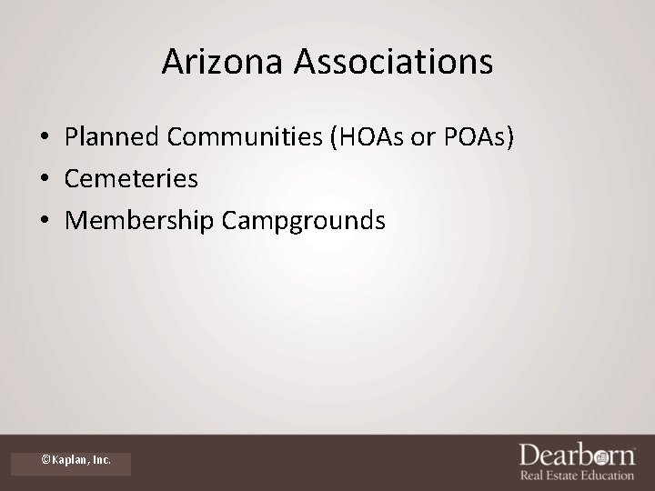 Arizona Associations • Planned Communities (HOAs or POAs) • Cemeteries • Membership Campgrounds ©Kaplan,