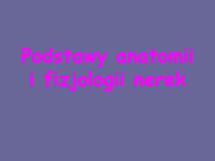 Podstawy anatomii i fizjologii nerek 