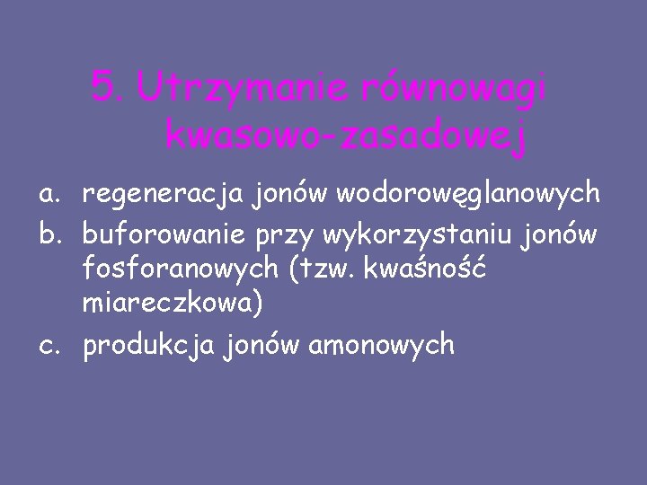 5. Utrzymanie równowagi kwasowo-zasadowej a. regeneracja jonów wodorowęglanowych b. buforowanie przy wykorzystaniu jonów fosforanowych