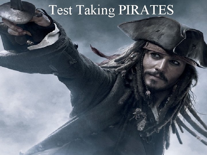 Test Taking PIRATES Test Taking PIRATES