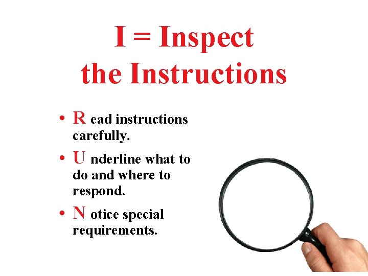 I = Inspect the Instructions • R ead instructions carefully. • U nderline what