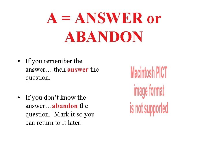 A = ANSWER or ABANDON • If you remember the answer… then answer the