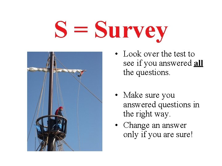 S = Survey • Look over the test to see if you answered all