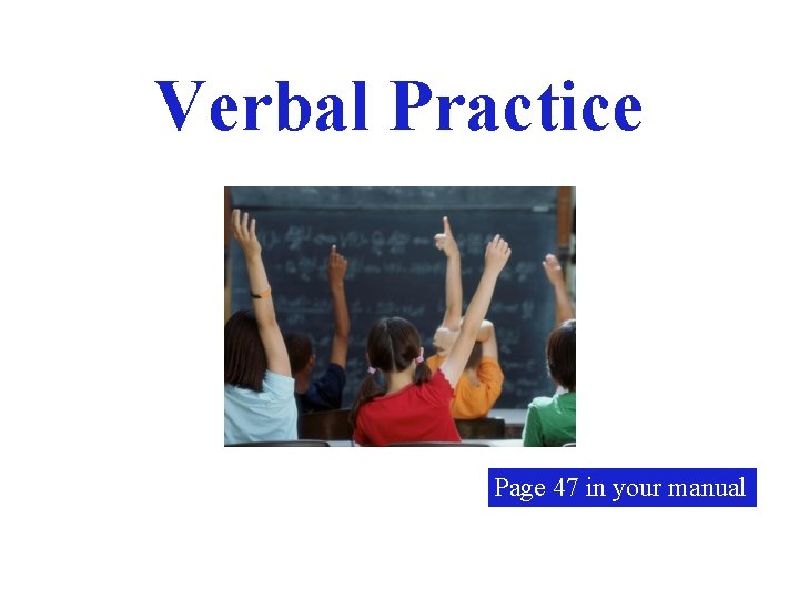 Verbal Practice Page 47 in your manual 