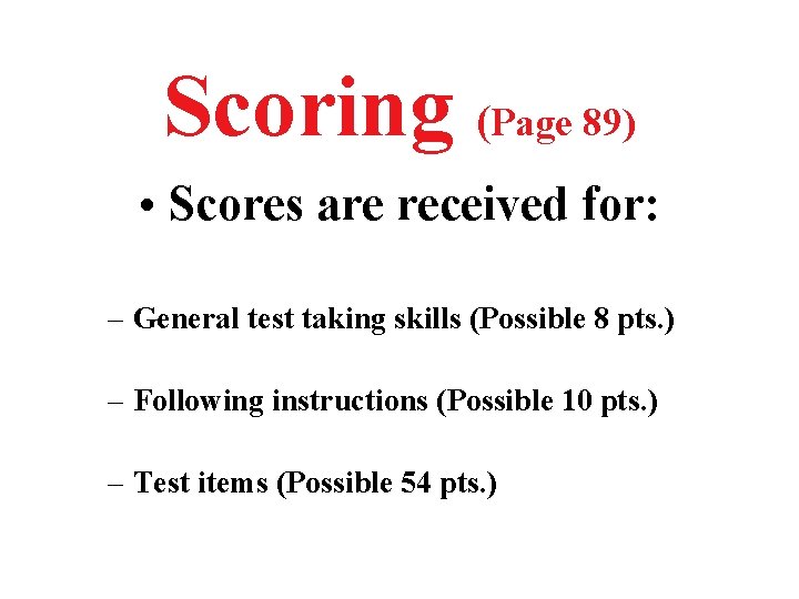 Scoring (Page 89) • Scores are received for: – General test taking skills (Possible