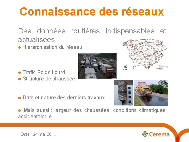 Connaissance des réseaux Des données routières indispensables et actualisées. Hiérarchisation du réseau Trafic Poids