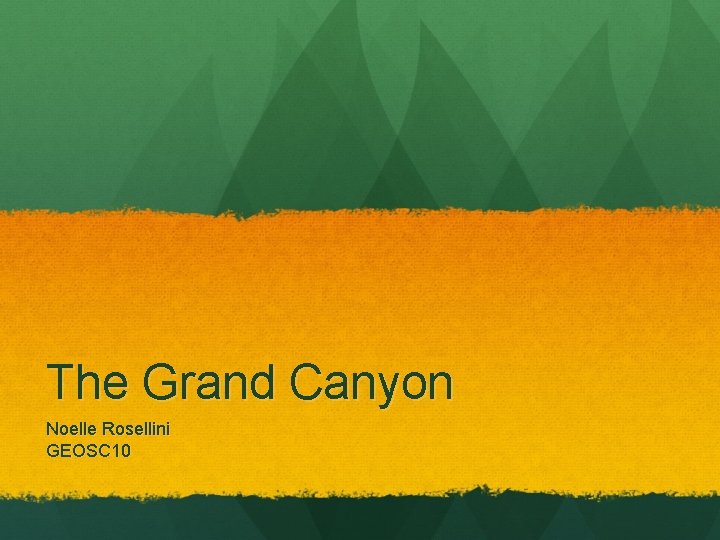 The Grand Canyon Noelle Rosellini GEOSC 10 