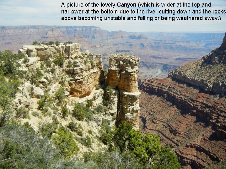 A picture of the lovely Canyon (which is wider at the top and narrower