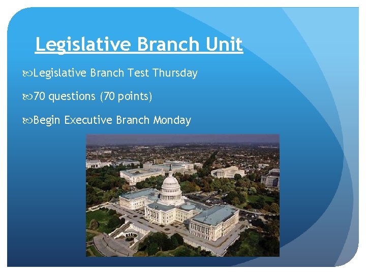 Legislative Branch Unit Legislative Branch Test Thursday 70 questions (70 points) Begin Executive Branch