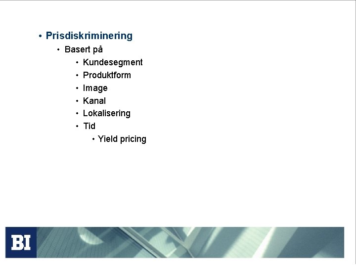  • Prisdiskriminering • Basert på • Kundesegment • Produktform • Image • Kanal