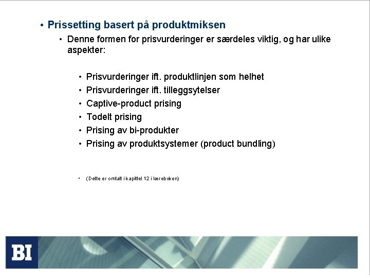  • Prissetting basert på produktmiksen • Denne formen for prisvurderinger er særdeles viktig,