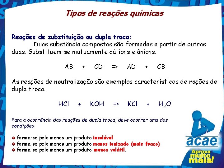 Tipos de reações químicas Reações de substituição ou dupla troca: Duas substância compostas são