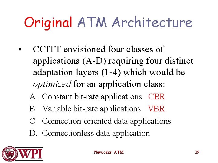 Original ATM Architecture • CCITT envisioned four classes of applications (A-D) requiring four distinct