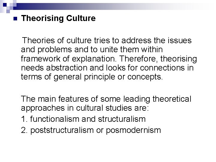 n Theorising Culture Theories of culture tries to address the issues and problems and