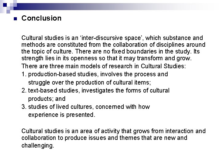 n Conclusion Cultural studies is an ‘inter-discursive space’, which substance and methods are constituted