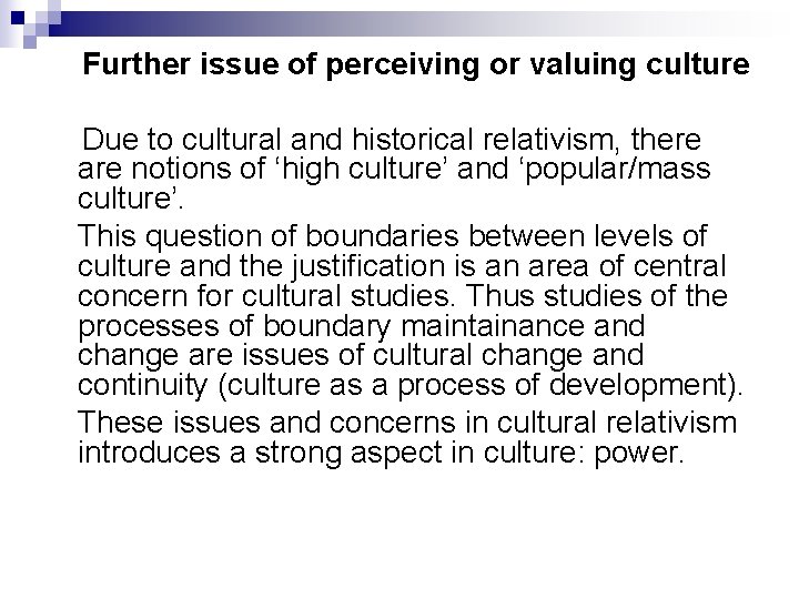 Further issue of perceiving or valuing culture Due to cultural and historical relativism, there